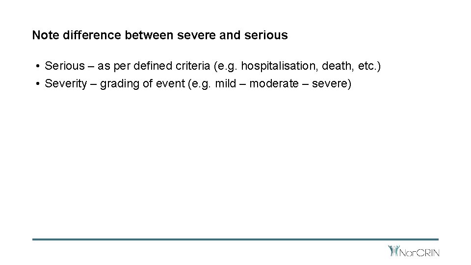 Note difference between severe and serious • Serious – as per defined criteria (e.
