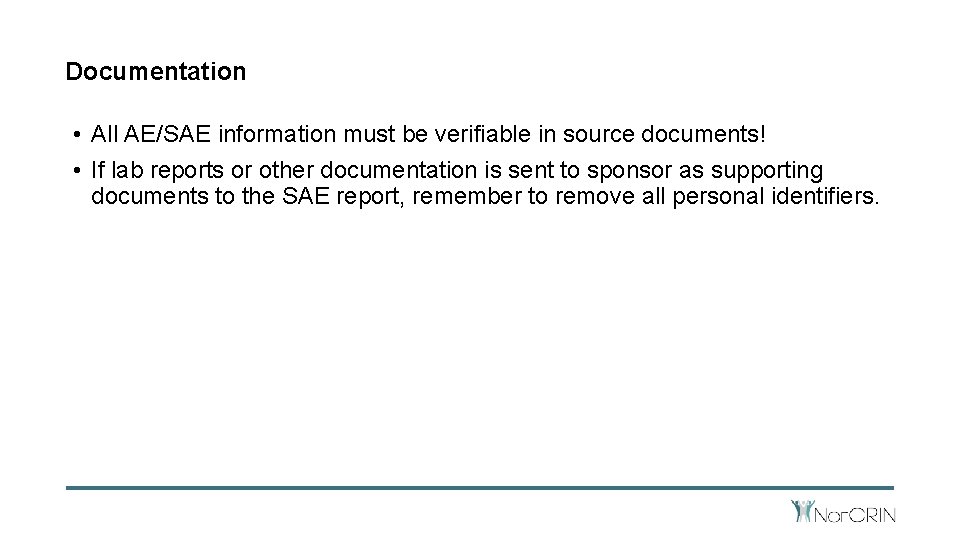 Documentation • All AE/SAE information must be verifiable in source documents! • If lab