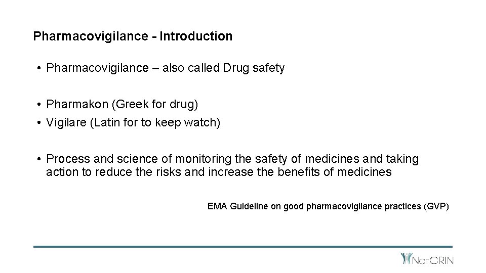 Pharmacovigilance - Introduction • Pharmacovigilance – also called Drug safety • Pharmakon (Greek for