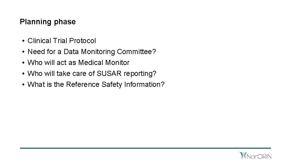 Planning phase • • • Clinical Trial Protocol Need for a Data Monitoring Committee?