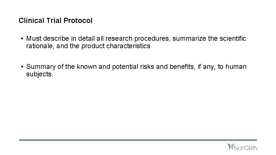 Clinical Trial Protocol • Must describe in detail all research procedures, summarize the scientific