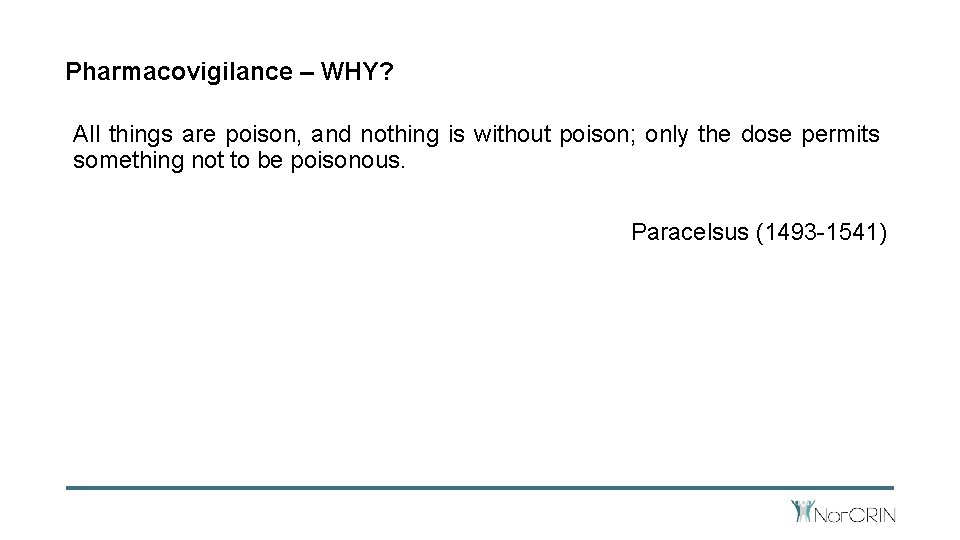 Pharmacovigilance – WHY? All things are poison, and nothing is without poison; only the