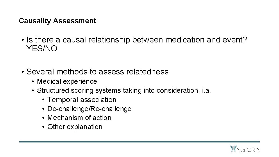 Causality Assessment • Is there a causal relationship between medication and event? YES/NO •