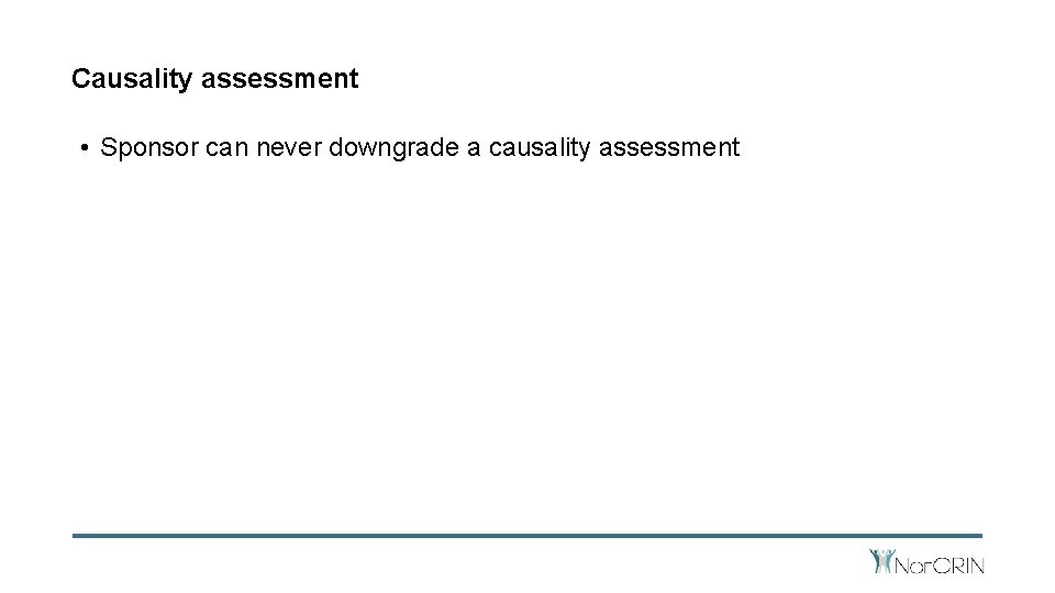 Causality assessment • Sponsor can never downgrade a causality assessment 