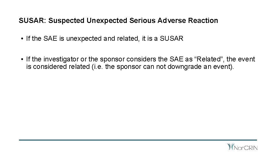 SUSAR: Suspected Unexpected Serious Adverse Reaction • If the SAE is unexpected and related,