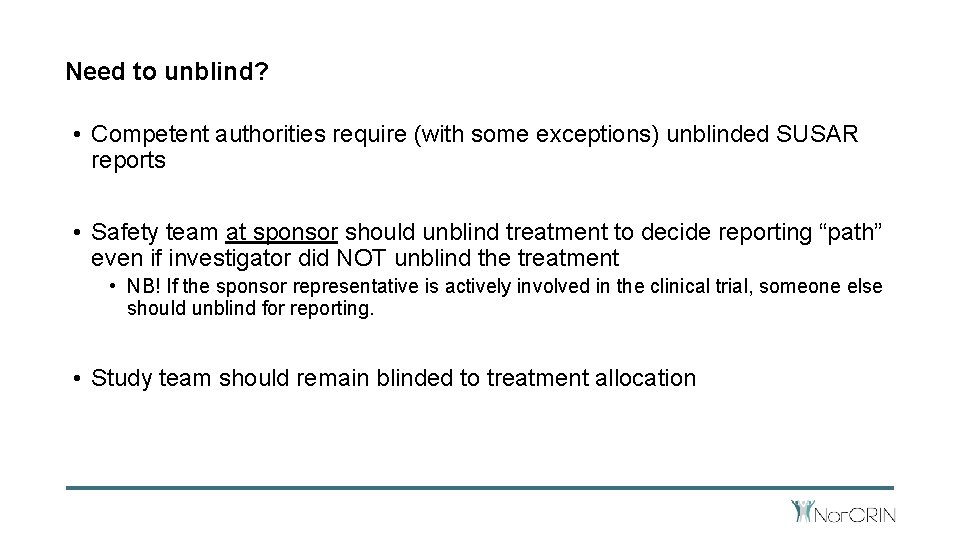 Need to unblind? • Competent authorities require (with some exceptions) unblinded SUSAR reports •