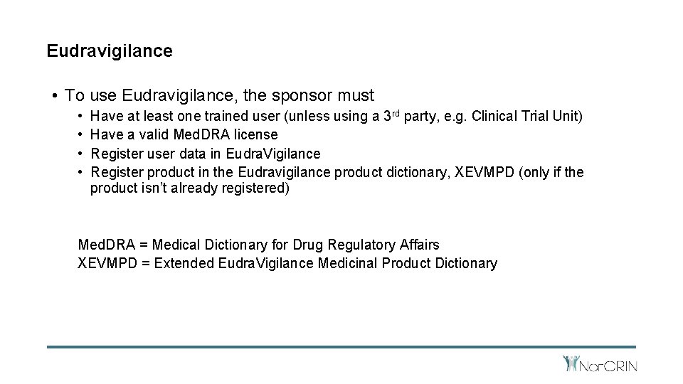 Eudravigilance • To use Eudravigilance, the sponsor must • • Have at least one