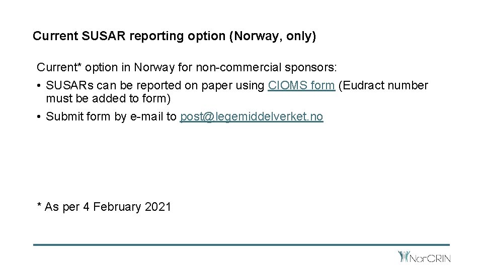 Current SUSAR reporting option (Norway, only) Current* option in Norway for non-commercial sponsors: •