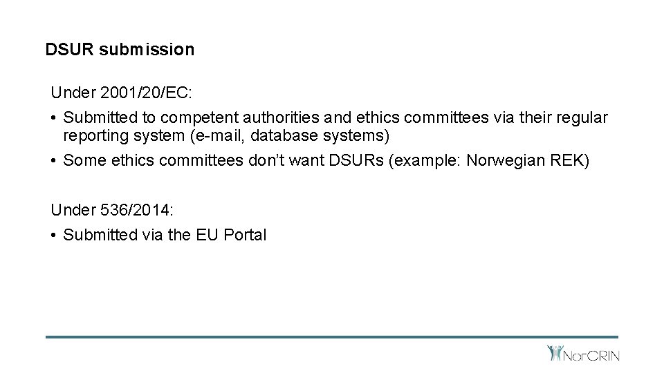 DSUR submission Under 2001/20/EC: • Submitted to competent authorities and ethics committees via their