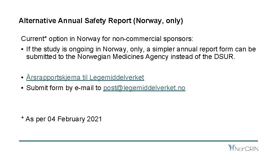 Alternative Annual Safety Report (Norway, only) Current* option in Norway for non-commercial sponsors: •
