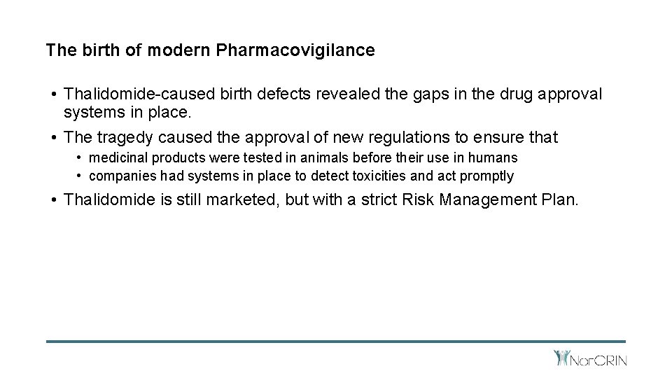 The birth of modern Pharmacovigilance • Thalidomide-caused birth defects revealed the gaps in the