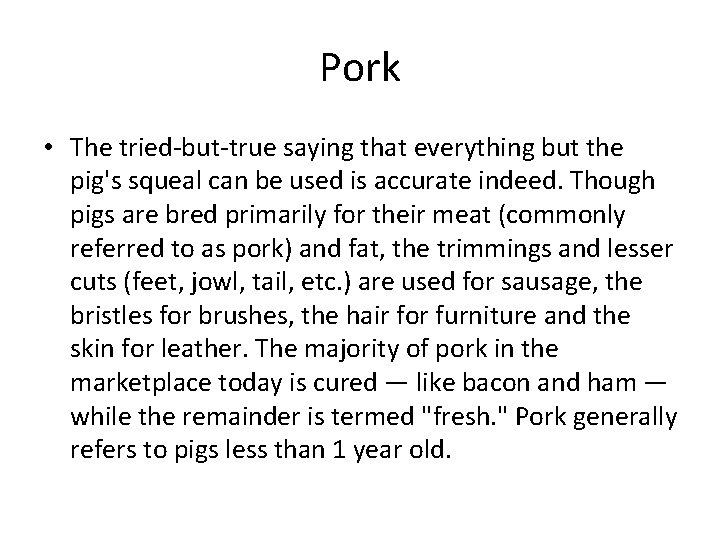 Pork • The tried-but-true saying that everything but the pig's squeal can be used