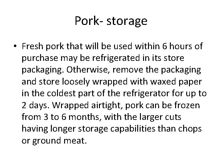 Pork- storage • Fresh pork that will be used within 6 hours of purchase