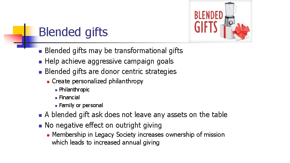 Blended gifts n n n Blended gifts may be transformational gifts Help achieve aggressive