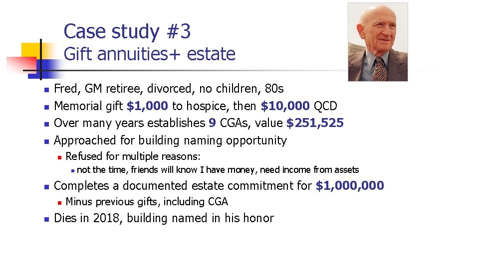 Case study #3 Gift annuities+ estate n n Fred, GM retiree, divorced, no children,