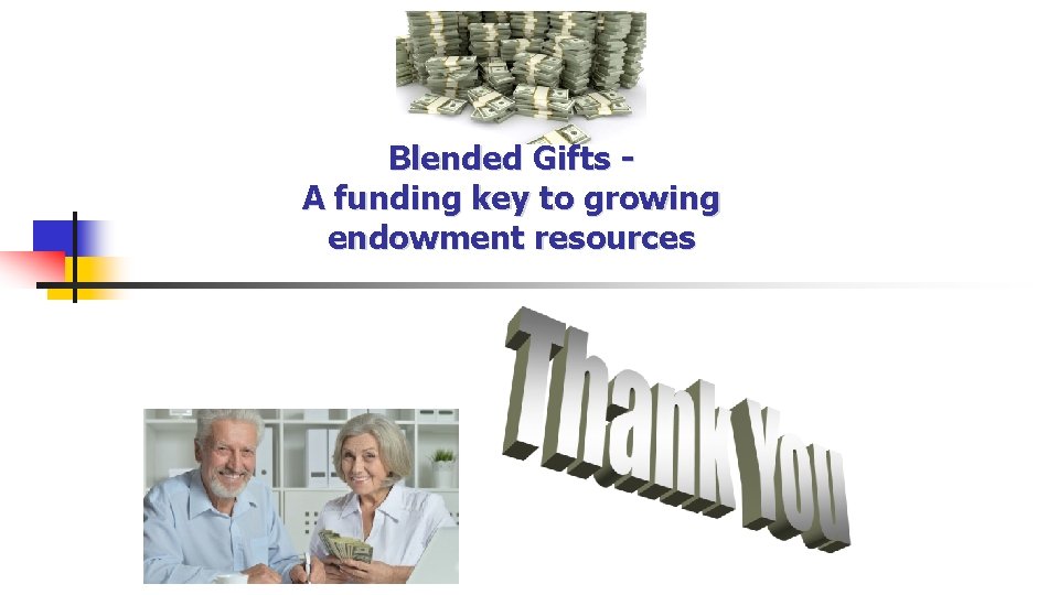Blended Gifts A funding key to growing endowment resources 