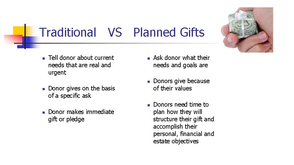 Traditional VS Planned Gifts n Tell donor about current needs that are real and