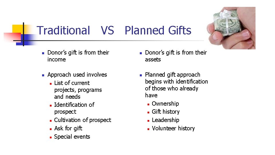 Traditional VS Planned Gifts n n Donor’s gift is from their income Approach used