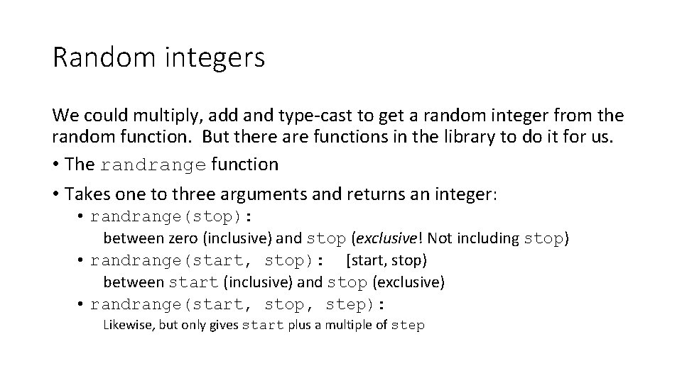 Random integers We could multiply, add and type-cast to get a random integer from