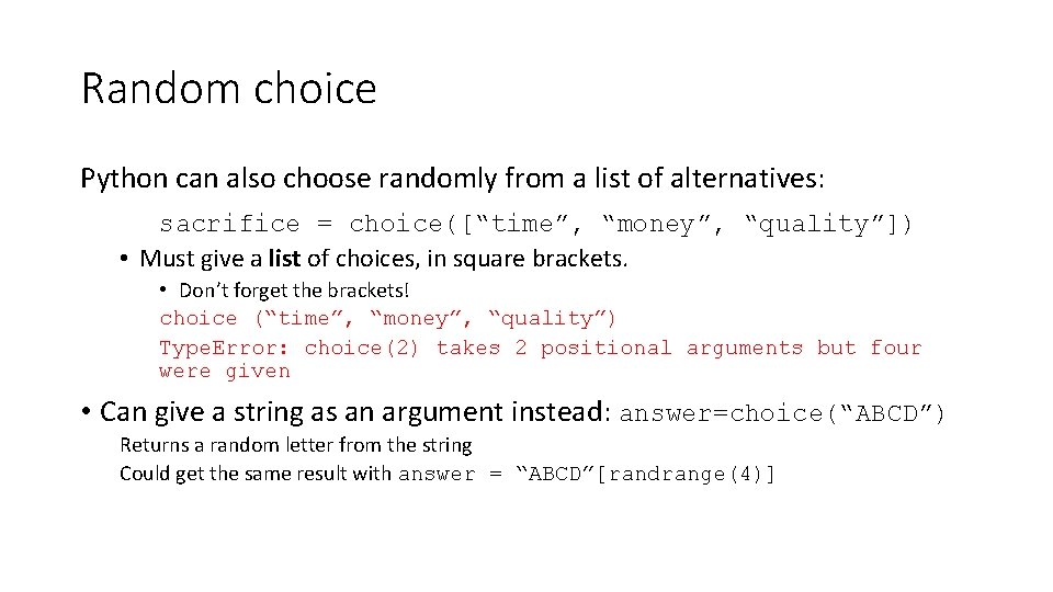 Random choice Python can also choose randomly from a list of alternatives: sacrifice =