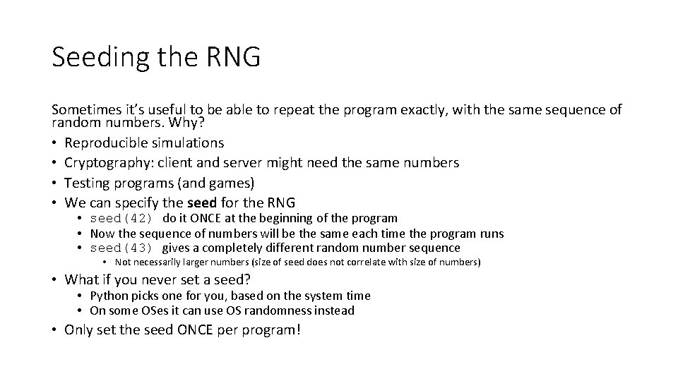 Seeding the RNG Sometimes it’s useful to be able to repeat the program exactly,