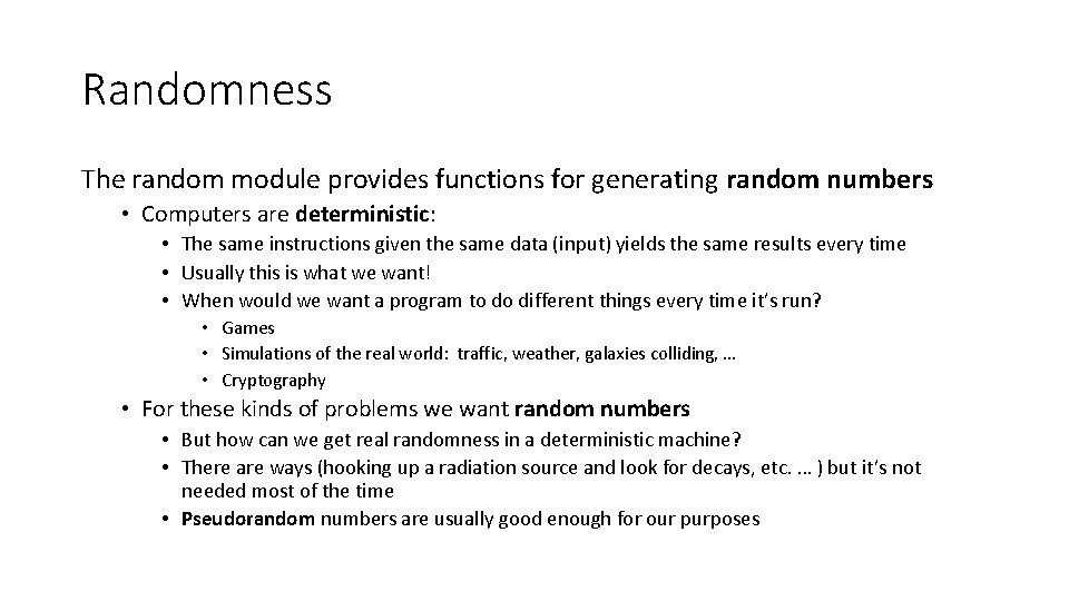 Randomness The random module provides functions for generating random numbers • Computers are deterministic: