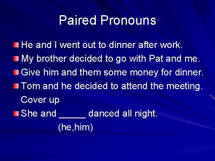 Paired Pronouns He and I went out to dinner after work. My brother decided