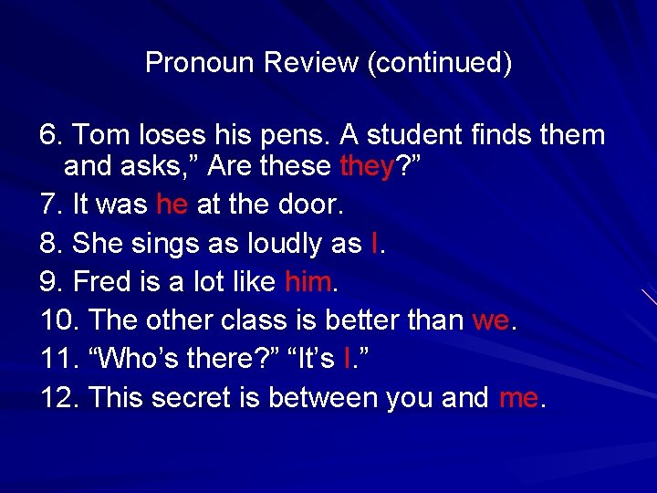 Pronoun Review (continued) 6. Tom loses his pens. A student finds them and asks,