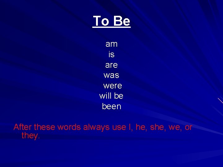 To Be am is are was were will be been After these words always