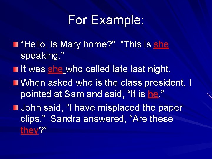 For Example: “Hello, is Mary home? ” “This is she speaking. ” It was