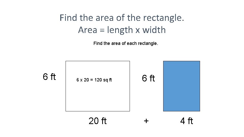 Find the area of the rectangle. Area = length x width Find the area