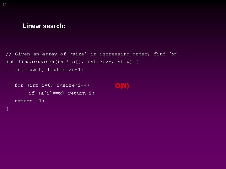 10 Linear search: // Given an array of ‘size’ in increasing order, find ‘x’