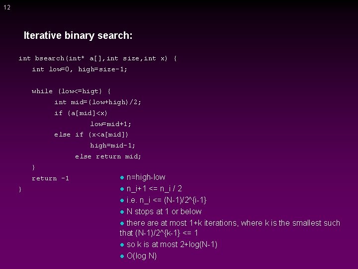 12 Iterative binary search: int bsearch(int* a[], int size, int x) { int low=0,