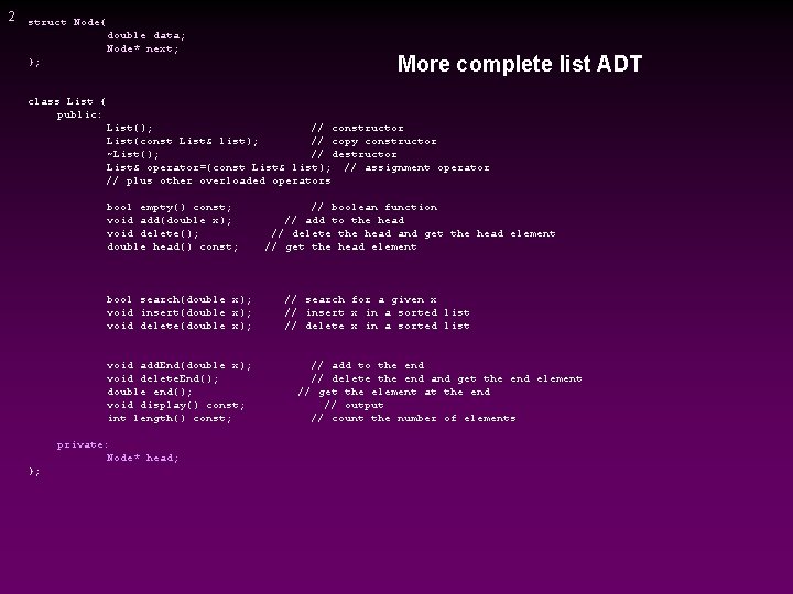 2 struct Node{ double data; Node* next; }; More complete list ADT class List