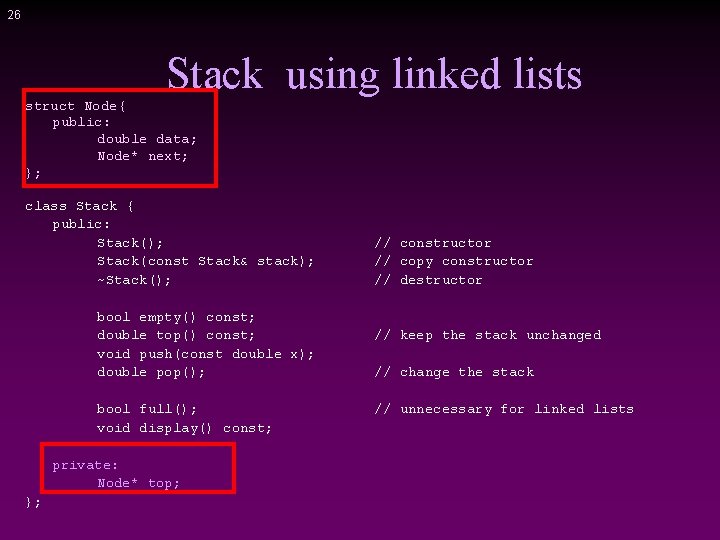 26 Stack using linked lists struct Node{ public: double data; Node* next; }; class