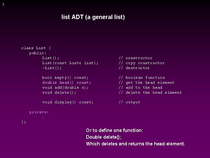 3 list ADT (a general list) class List { public: List(); List(const List& list);