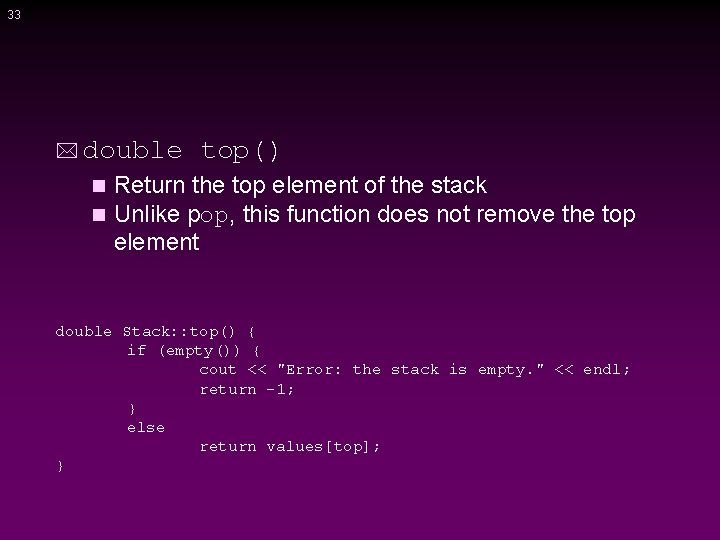 33 * double top() Return the top element of the stack n Unlike pop,