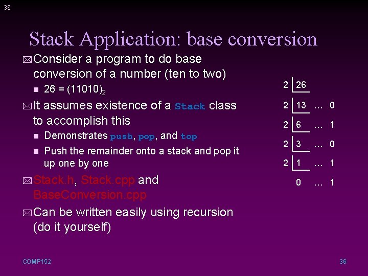 36 Stack Application: base conversion * Consider a program to do base conversion of