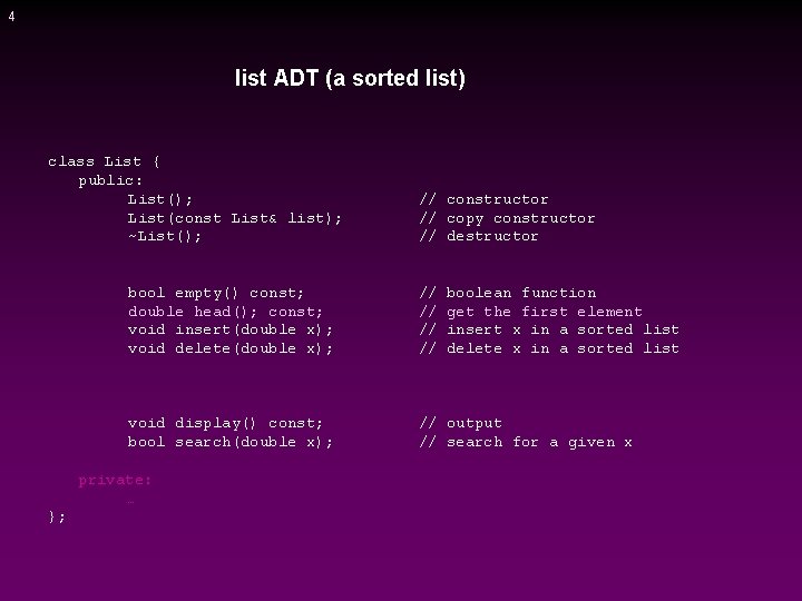 4 list ADT (a sorted list) class List { public: List(); List(const List& list);