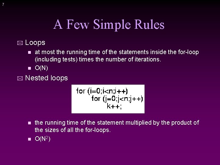 7 A Few Simple Rules * Loops at most the running time of the