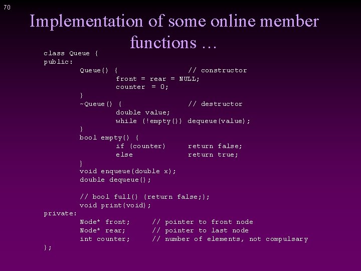 70 Implementation of some online member functions … class Queue { public: Queue() {