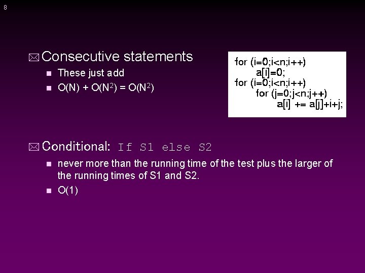 8 * Consecutive statements These just add n O(N) + O(N 2) = O(N