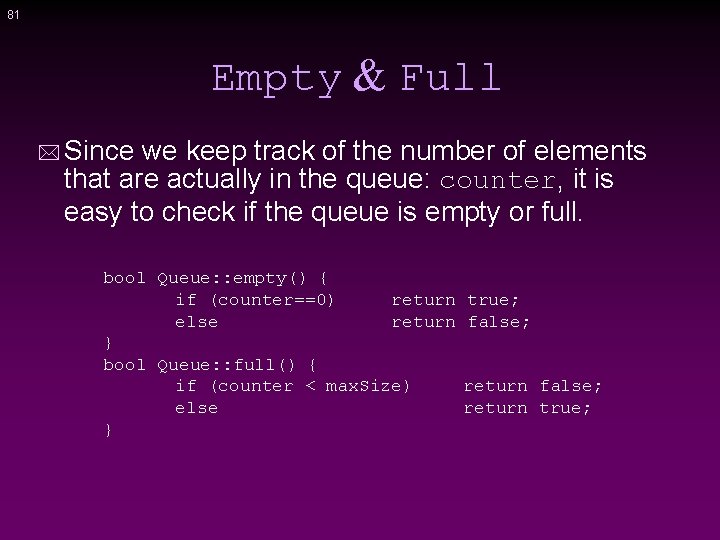 81 Empty & Full * Since we keep track of the number of elements