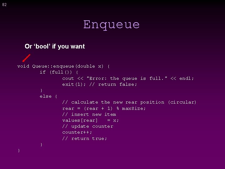 82 Enqueue Or ‘bool’ if you want void Queue: : enqueue(double x) { if