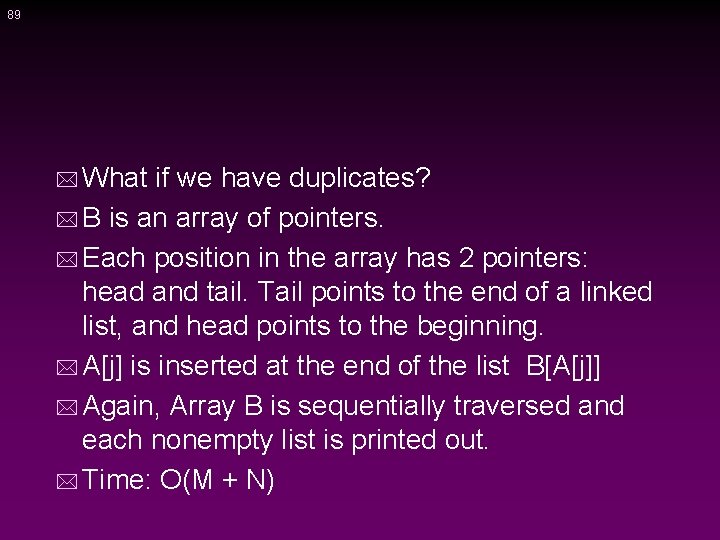 89 * What if we have duplicates? * B is an array of pointers.