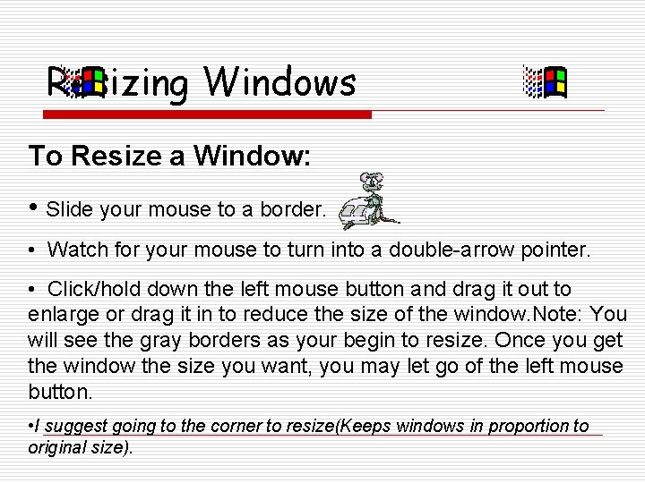 Resizing Windows To Resize a Window: • Slide your mouse to a border. •