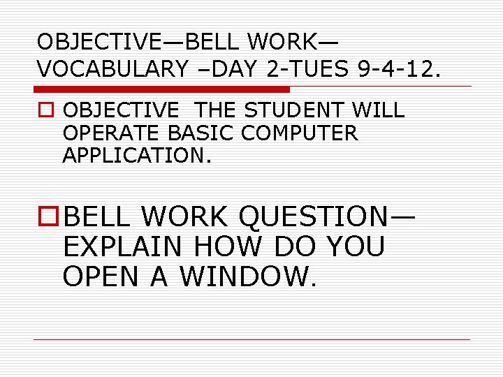 OBJECTIVE—BELL WORK— VOCABULARY –DAY 2 -TUES 9 -4 -12. o OBJECTIVE THE STUDENT WILL