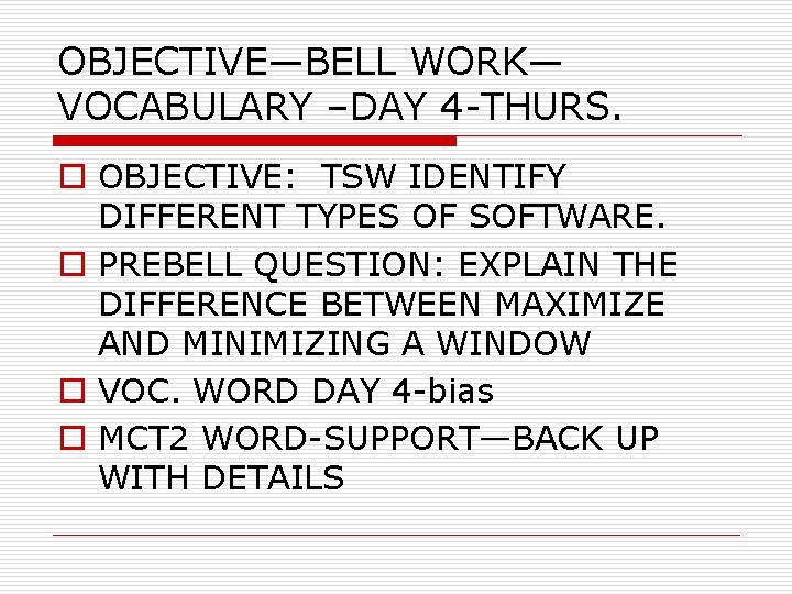 OBJECTIVE—BELL WORK— VOCABULARY –DAY 4 -THURS. o OBJECTIVE: TSW IDENTIFY DIFFERENT TYPES OF SOFTWARE.