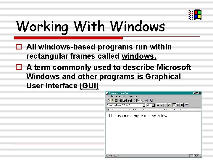Working With Windows o All windows-based programs run within rectangular frames called windows. o