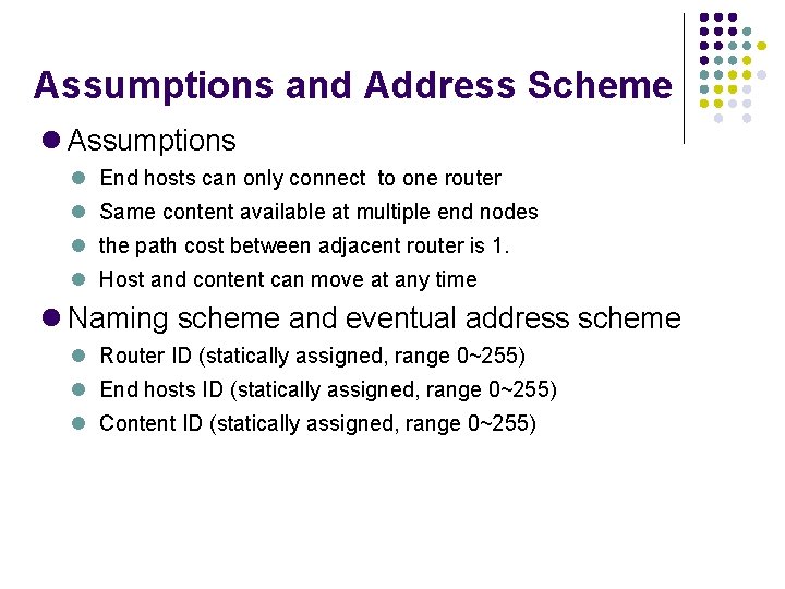 Assumptions and Address Scheme Assumptions End hosts can only connect to one router Same